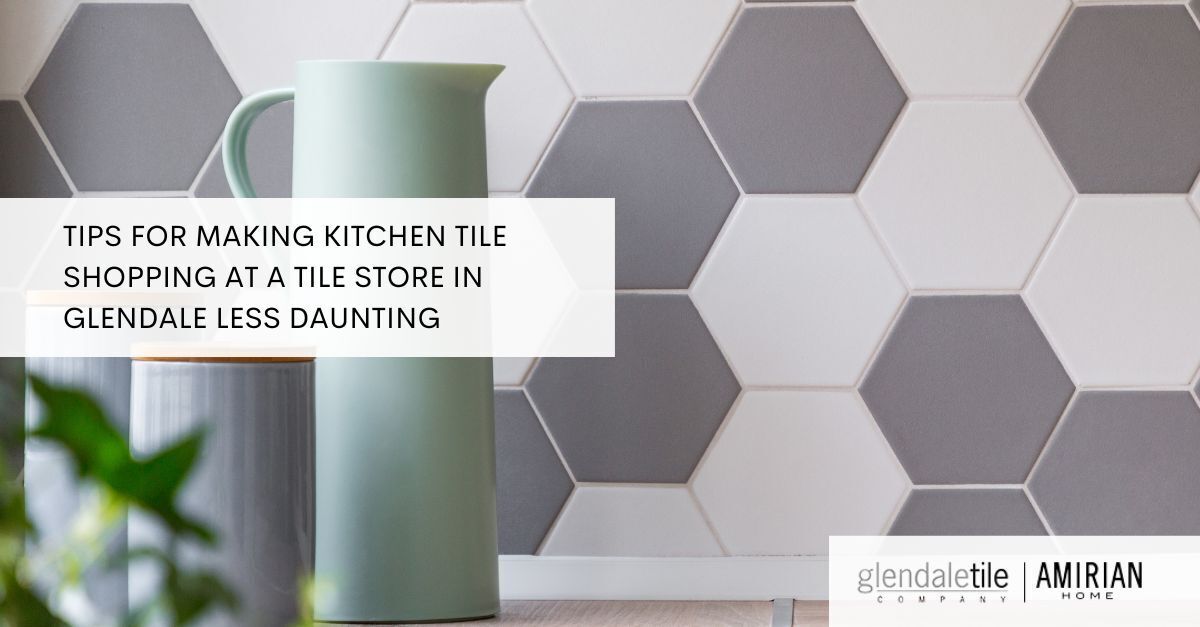 Kitchen Tile Store in Glendale: How to Choose the Perfect Tiles for ...