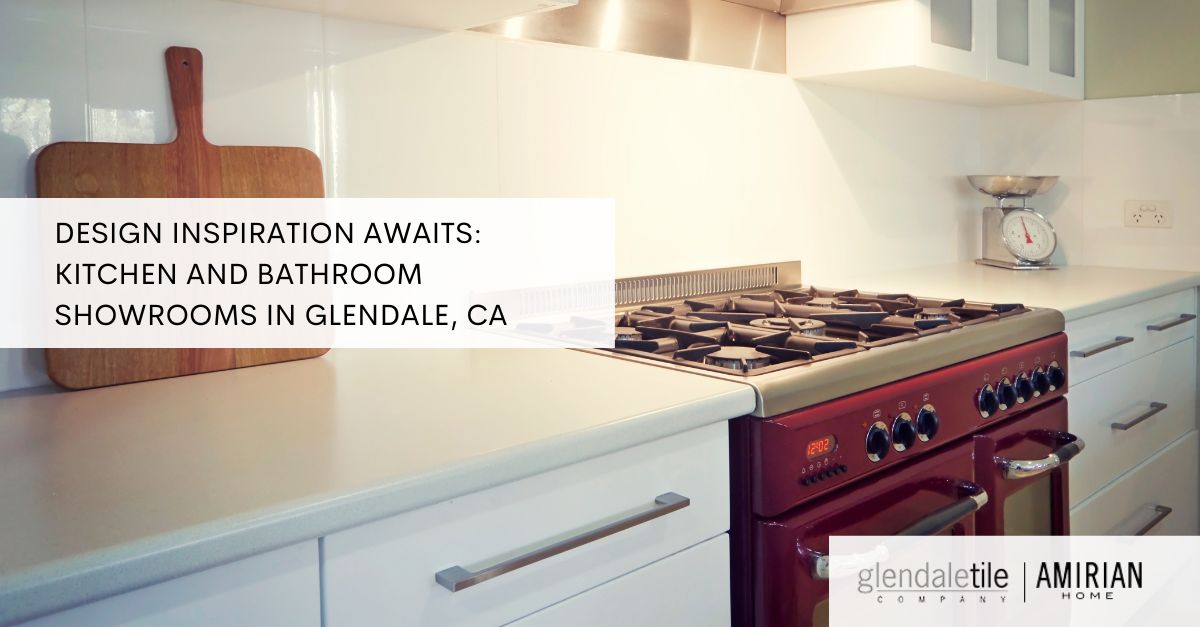 kitchen and bathroom showrooms in glendale ca