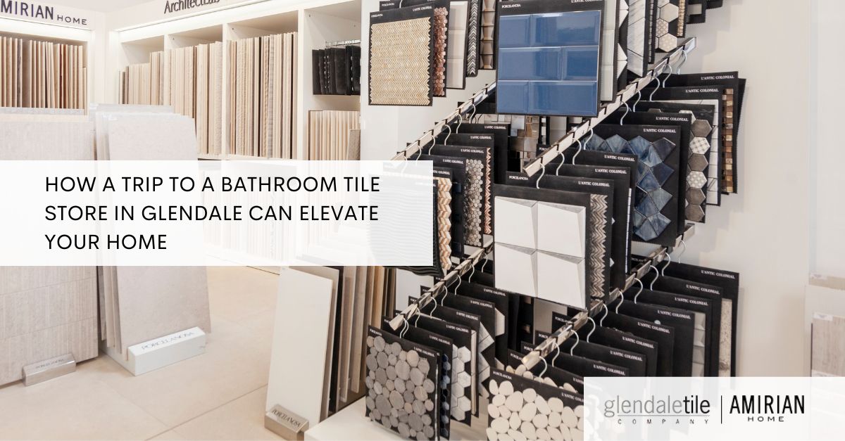 How A Trip To A Bathroom Tile Store In Glendale Can Elevate Your Home 