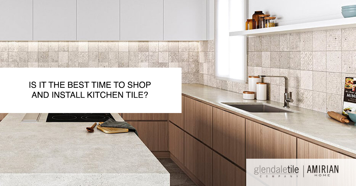 is it the best time to shop and install kitchen tile 